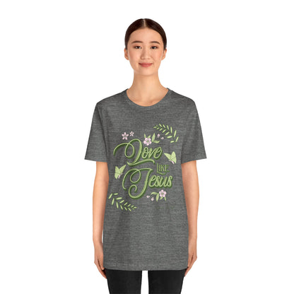 Christian T-Shirt Love Like Jesus Unisex Tee