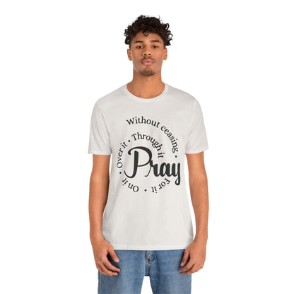 Pray Through It Unisex T-Shirt, Inspirational Graphic Tee, Religious Shirt, Christian Gift, Meditation Top