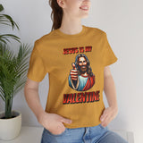 Jesus is my Valentine Unisex Shirt, Religious Gift, Christian Apparel, Faith Tee, Bible Verse Shirt
