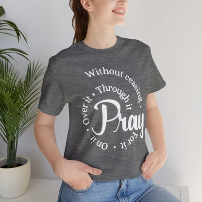 Pray Through It Unisex T-Shirt, Inspirational Graphic Tee, Religious Shirt, Christian Gift, Meditation Top