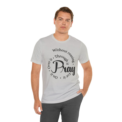 Pray Through It Unisex T-Shirt, Inspirational Graphic Tee, Religious Shirt, Christian Gift, Meditation Top