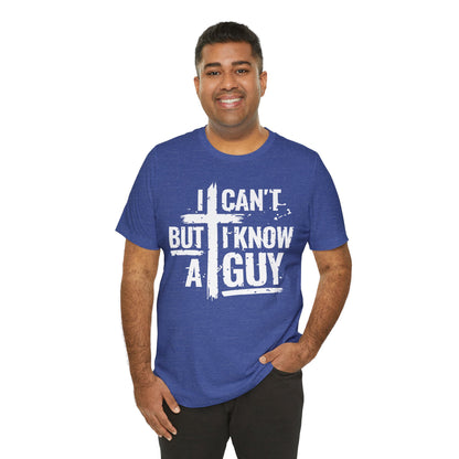 I Can't But I Know a Guy T-Shirt