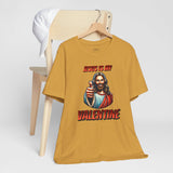 Jesus is my Valentine Unisex Shirt, Religious Gift, Christian Apparel, Faith Tee, Bible Verse Shirt