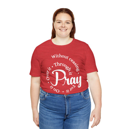 Pray Through It Unisex T-Shirt, Inspirational Graphic Tee, Religious Shirt, Christian Gift, Meditation Top