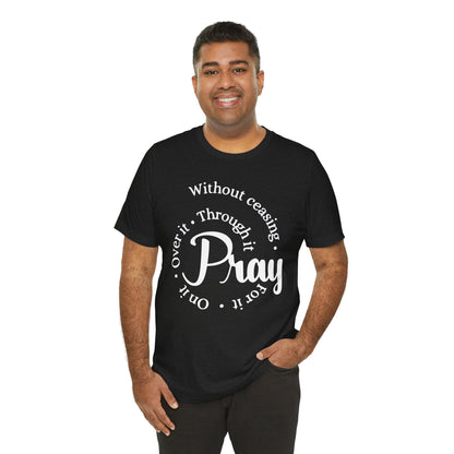 Pray Through It Unisex T-Shirt, Inspirational Graphic Tee, Religious Shirt, Christian Gift, Meditation Top