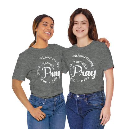 Pray Through It Unisex T-Shirt, Inspirational Graphic Tee, Religious Shirt, Christian Gift, Meditation Top