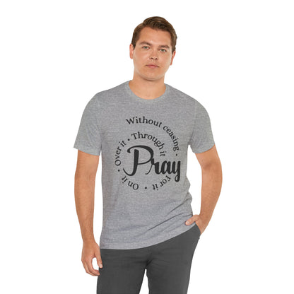 Pray Through It Unisex T-Shirt, Inspirational Graphic Tee, Religious Shirt, Christian Gift, Meditation Top