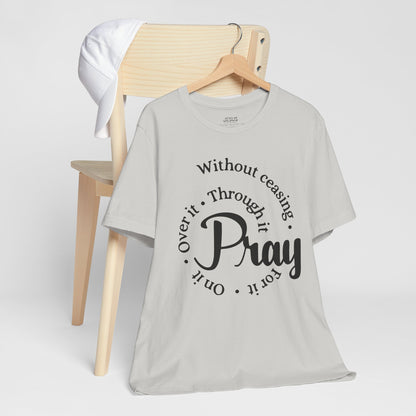 Pray Through It Unisex T-Shirt, Inspirational Graphic Tee, Religious Shirt, Christian Gift, Meditation Top