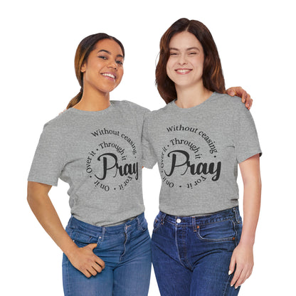 Pray Through It Unisex T-Shirt, Inspirational Graphic Tee, Religious Shirt, Christian Gift, Meditation Top