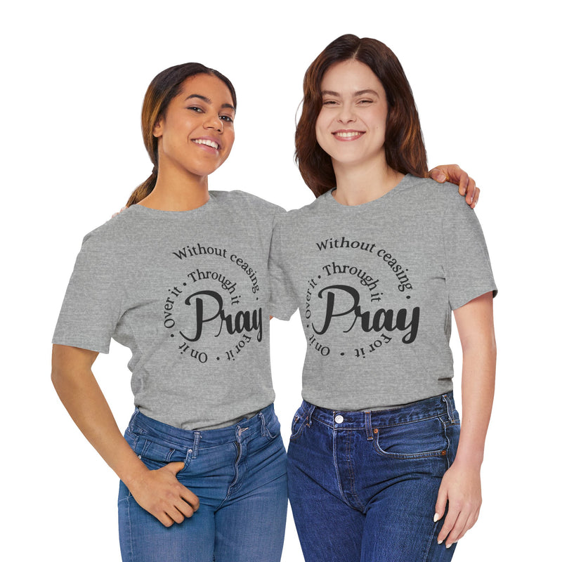 Pray Through It Unisex T-Shirt, Inspirational Graphic Tee, Religious Shirt, Christian Gift, Meditation Top