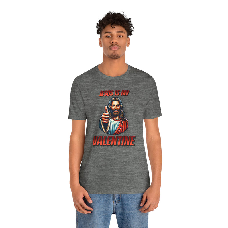 Jesus is my Valentine Unisex Shirt, Religious Gift, Christian Apparel, Faith Tee, Bible Verse Shirt