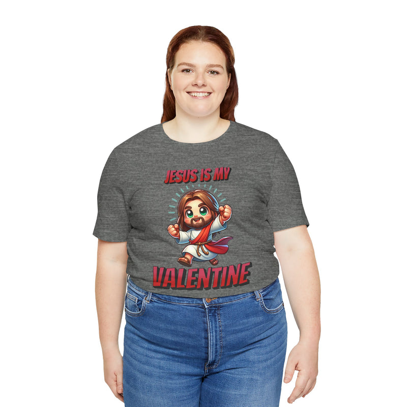 Jesus is my Valentine Great Gift for Him or Her Jersey Short Sleeve Tee, Love Tee, Romantic Shirt, Couples Shirt