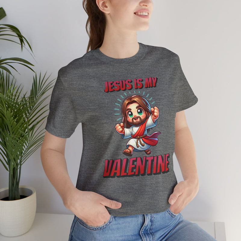 Jesus is my Valentine Great Gift for Him or Her Jersey Short Sleeve Tee, Love Tee, Romantic Shirt, Couples Shirt