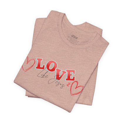 Love Like Jesus T-Shirt, Christian Religious Tee, Inspirational Shirt, Faith Gift, Unisex Jersey, Short Sleeve Top