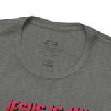 Jesus is my Valentine Great Gift for Him or Her Jersey Short Sleeve Tee, Love Tee, Romantic Shirt, Couples Shirt