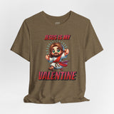 Jesus is my Valentine Great Gift for Him or Her Jersey Short Sleeve Tee, Love Tee, Romantic Shirt, Couples Shirt