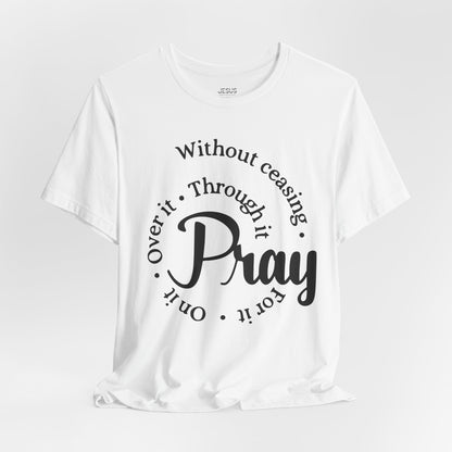 Pray Through It Unisex T-Shirt, Inspirational Graphic Tee, Religious Shirt, Christian Gift, Meditation Top