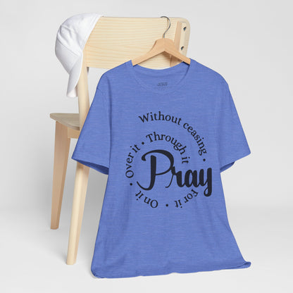 Pray Through It Unisex T-Shirt, Inspirational Graphic Tee, Religious Shirt, Christian Gift, Meditation Top