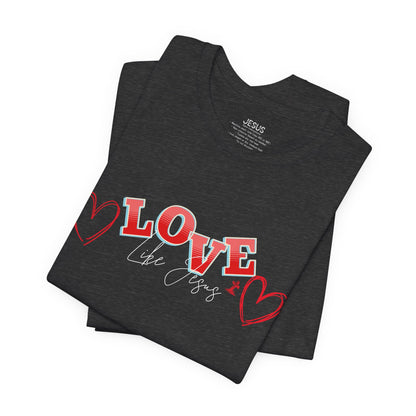 Love Like Jesus T-Shirt, Christian Religious Tee, Inspirational Shirt, Faith Gift, Unisex Jersey, Short Sleeve Top