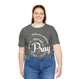 Pray Through It Unisex T-Shirt, Inspirational Graphic Tee, Religious Shirt, Christian Gift, Meditation Top
