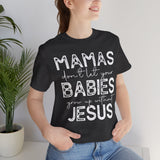 Mamas Don't Let Your Babies Grow Up Without Jesus Tee, Faith T-Shirt, Christian Top, Gift for Moms, Religious Apparel, Spiritual Wear