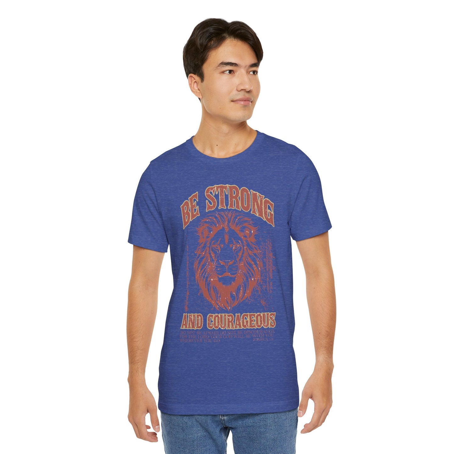 Be Strong and Courageous Lion Tee, Inspirational Shirt for Men & Women, Motivational Gift, Spiritual Apparel, Gym Wear