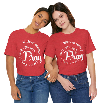 Pray Through It Unisex T-Shirt, Inspirational Graphic Tee, Religious Shirt, Christian Gift, Meditation Top