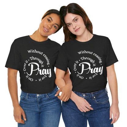 Pray Through It Unisex T-Shirt, Inspirational Graphic Tee, Religious Shirt, Christian Gift, Meditation Top