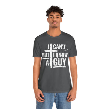 I Can't But I Know a Guy T-Shirt