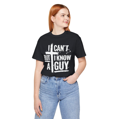 I Can't But I Know a Guy T-Shirt