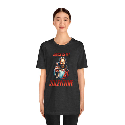 Jesus is my Valentine Unisex Shirt, Religious Gift, Christian Apparel, Faith Tee, Bible Verse Shirt