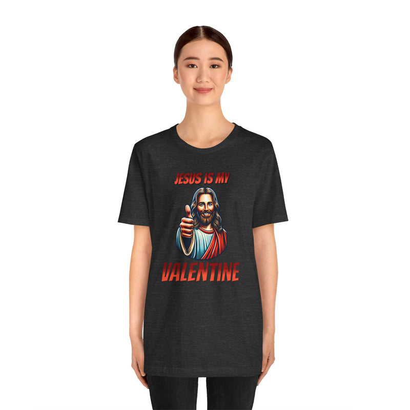 Jesus is my Valentine Unisex Shirt, Religious Gift, Christian Apparel, Faith Tee, Bible Verse Shirt