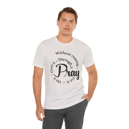 Pray Through It Unisex T-Shirt, Inspirational Graphic Tee, Religious Shirt, Christian Gift, Meditation Top