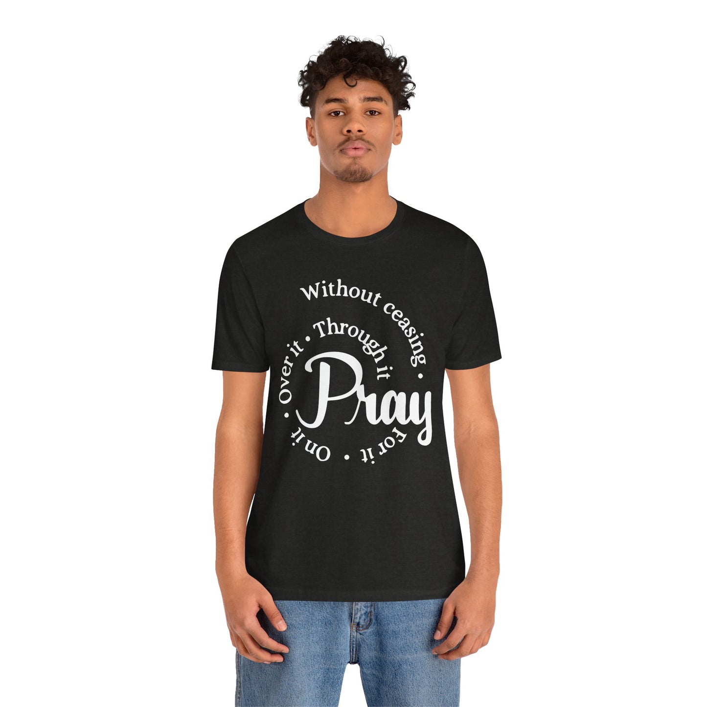 Pray Through It Unisex T-Shirt, Inspirational Graphic Tee, Religious Shirt, Christian Gift, Meditation Top