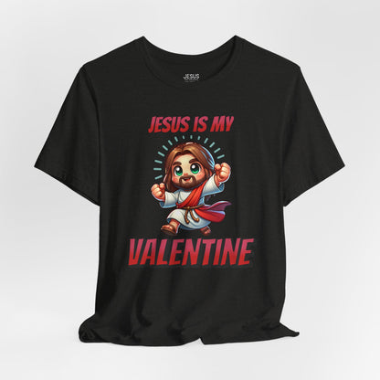 Jesus is my Valentine Great Gift for Him or Her Jersey Short Sleeve Tee, Love Tee, Romantic Shirt, Couples Shirt
