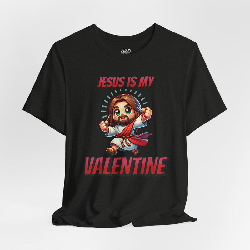 Jesus is my Valentine Great Gift for Him or Her Jersey Short Sleeve Tee, Love Tee, Romantic Shirt, Couples Shirt