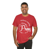 Pray Through It Unisex T-Shirt, Inspirational Graphic Tee, Religious Shirt, Christian Gift, Meditation Top