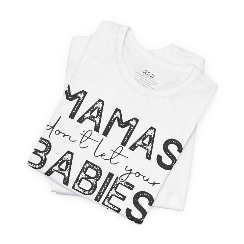 Mamas Don't Let Your Babies Grow Up Without Jesus Tee, Faith T-Shirt, Christian Top, Gift for Moms, Religious Apparel, Spiritual Wear