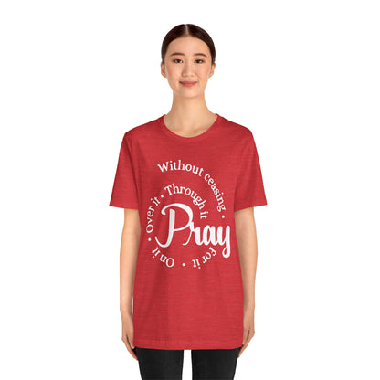 Pray Through It Unisex T-Shirt, Inspirational Graphic Tee, Religious Shirt, Christian Gift, Meditation Top