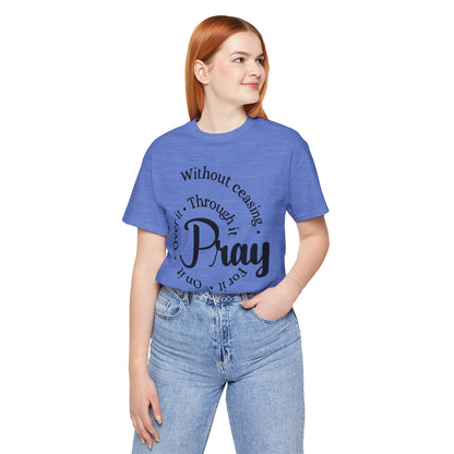 Pray Through It Unisex T-Shirt, Inspirational Graphic Tee, Religious Shirt, Christian Gift, Meditation Top