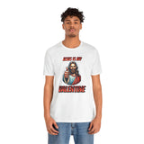 Jesus is my Valentine Unisex Shirt, Religious Gift, Christian Apparel, Faith Tee, Bible Verse Shirt