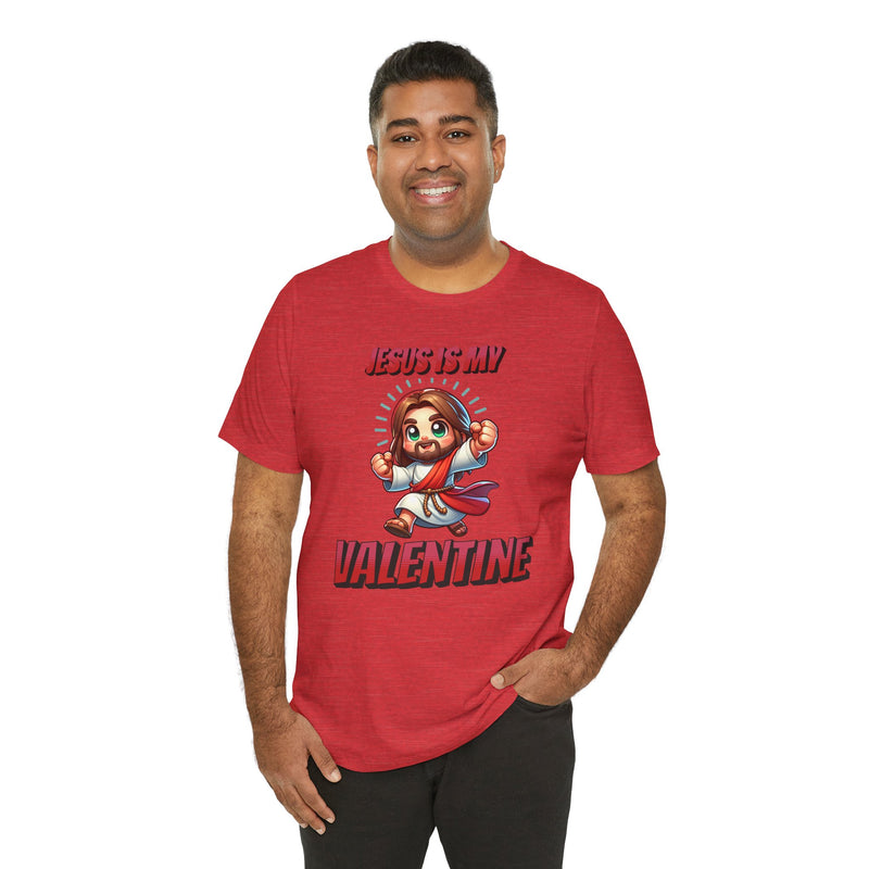 Jesus is my Valentine Great Gift for Him or Her Jersey Short Sleeve Tee, Love Tee, Romantic Shirt, Couples Shirt