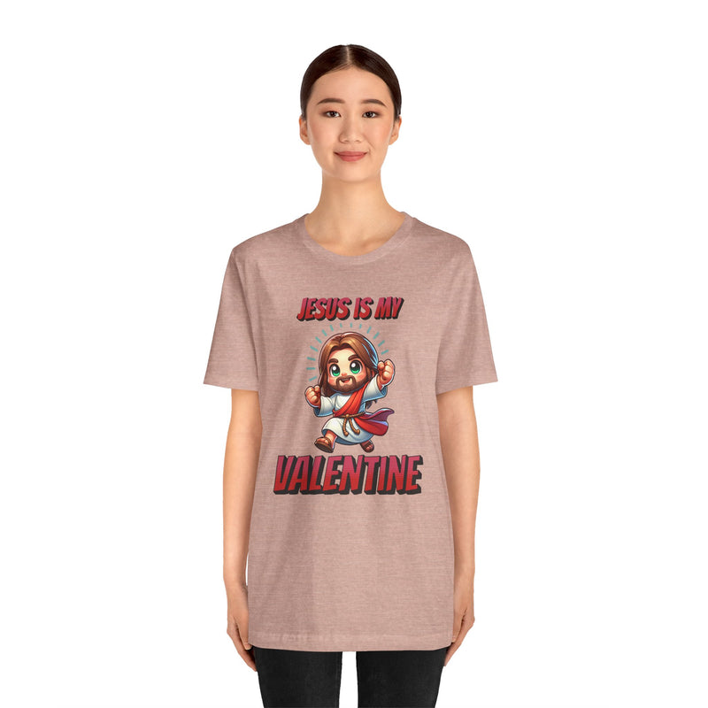 Jesus is my Valentine Great Gift for Him or Her Jersey Short Sleeve Tee, Love Tee, Romantic Shirt, Couples Shirt