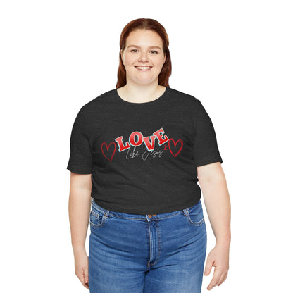 Love Like Jesus T-Shirt, Christian Religious Tee, Inspirational Shirt, Faith Gift, Unisex Jersey, Short Sleeve Top