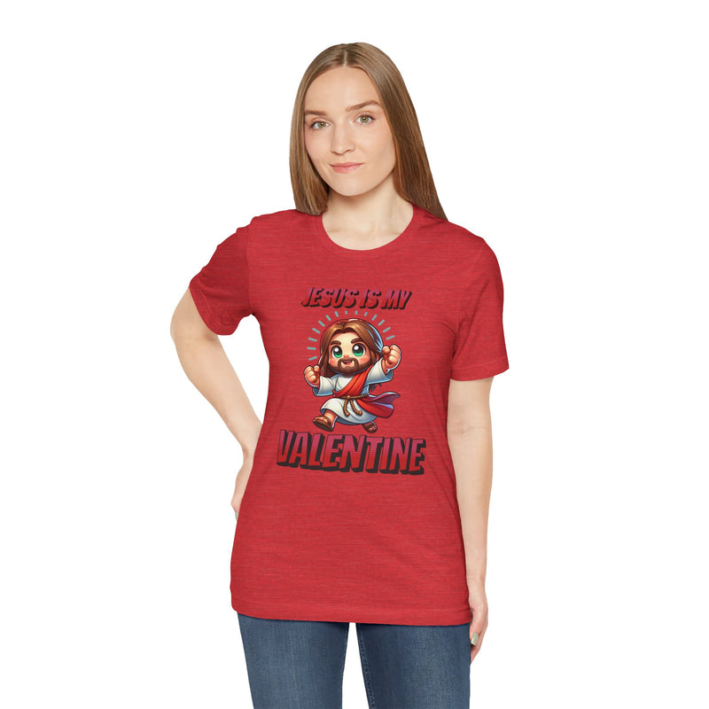 Jesus is my Valentine Great Gift for Him or Her Jersey Short Sleeve Tee, Love Tee, Romantic Shirt, Couples Shirt