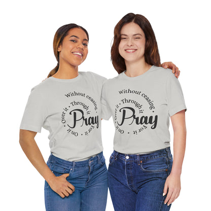 Pray Through It Unisex T-Shirt, Inspirational Graphic Tee, Religious Shirt, Christian Gift, Meditation Top