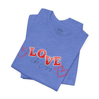 Love Like Jesus T-Shirt, Christian Religious Tee, Inspirational Shirt, Faith Gift, Unisex Jersey, Short Sleeve Top