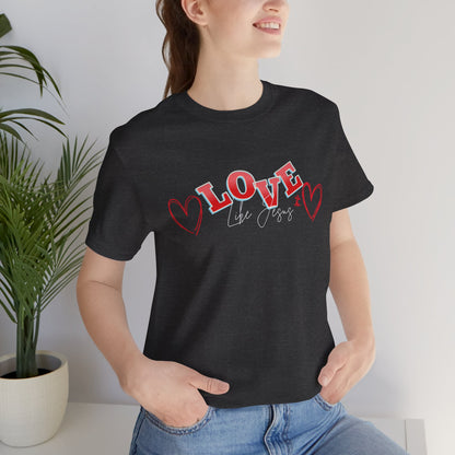 Love Like Jesus T-Shirt, Christian Religious Tee, Inspirational Shirt, Faith Gift, Unisex Jersey, Short Sleeve Top