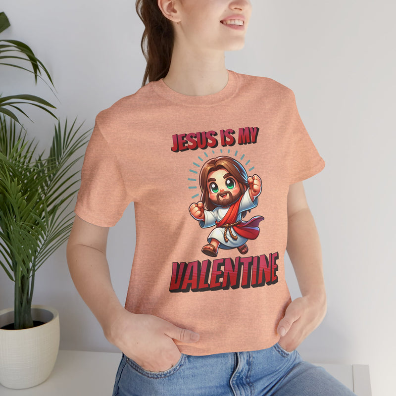 Jesus is my Valentine Great Gift for Him or Her Jersey Short Sleeve Tee, Love Tee, Romantic Shirt, Couples Shirt