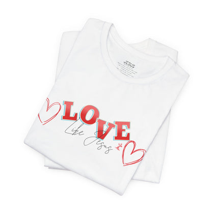 Love Like Jesus T-Shirt, Christian Religious Tee, Inspirational Shirt, Faith Gift, Unisex Jersey, Short Sleeve Top